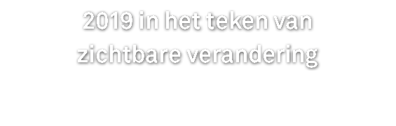 2019 in het teken van zichtbare verandering